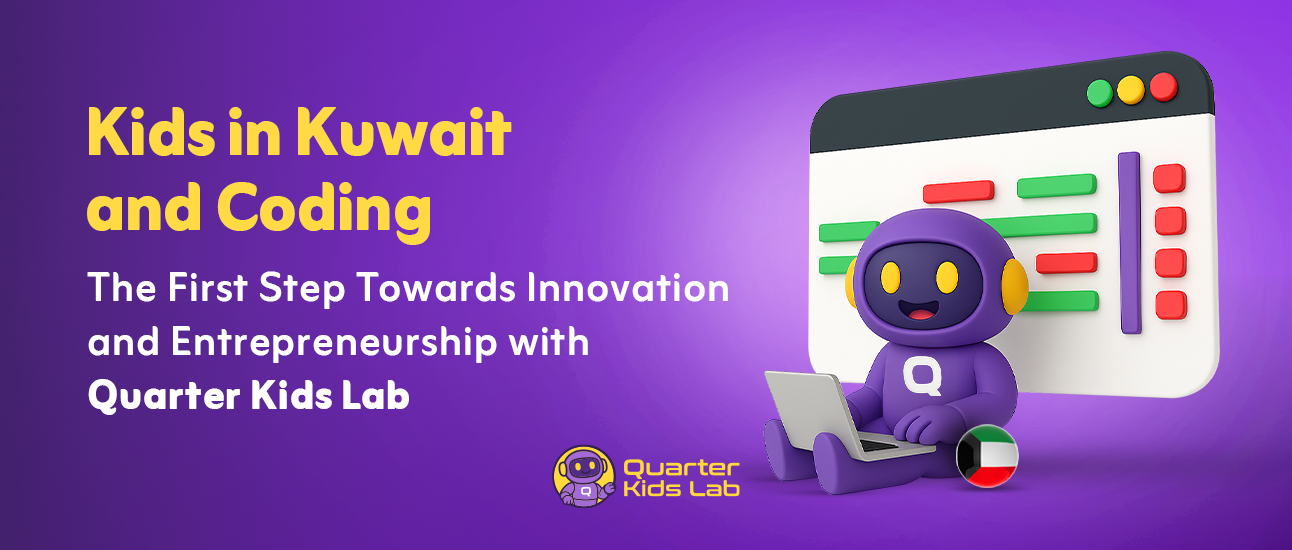Kids of Kuwait and Programming – The First Step Towards Innovation and Entrepreneurship with Quarter Kids Lab