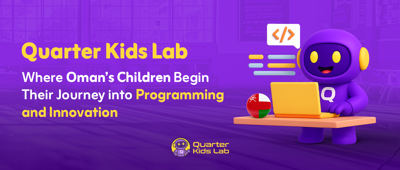 Quarter Kids Lab – The Beginning of a Journey of Creativity and Coding for Omani Children