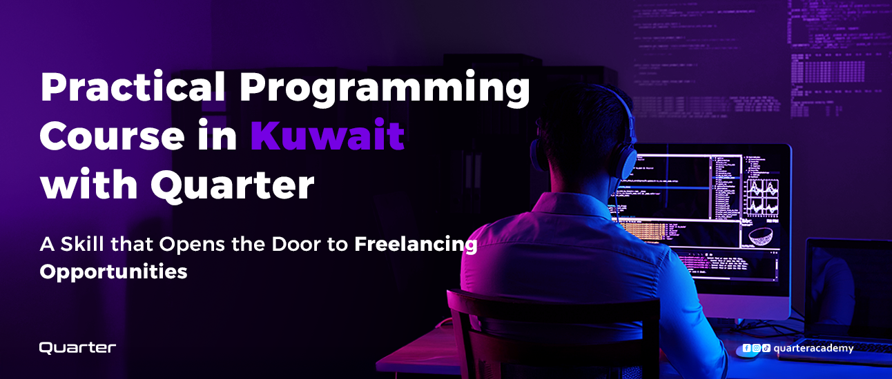 Practical Programming Course in Kuwait – With Quarter Academy, You’ll Open the Doors to Freelance Opportunities